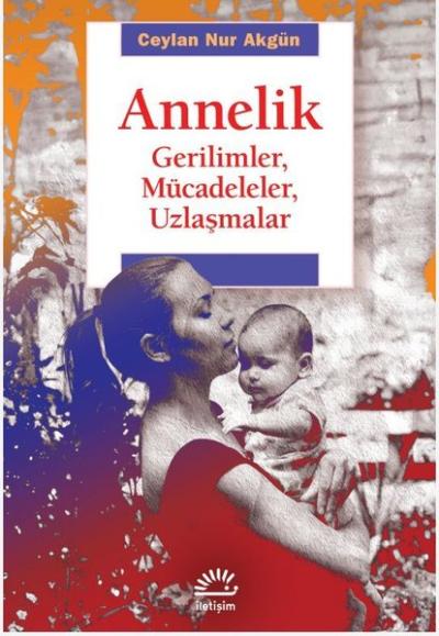 Annelik - Gerilimler Mücadeleler Uzlaşmalar Ceylan Nur Akgün