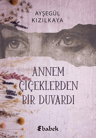 Annem Çiçeklerden Bir Duvardı Ayşegül Kızılkaya