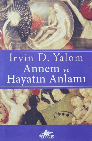 Annem ve Hayatın Anlamı Irvin D. Yalom