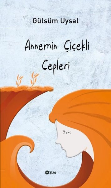 Annemin Çiçekli Cepleri Gülsüm Uysal