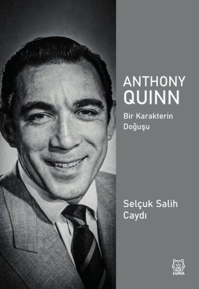 Anthony Quinn - Bir Karakterin Doğuşu Selçuk Salih Caydi