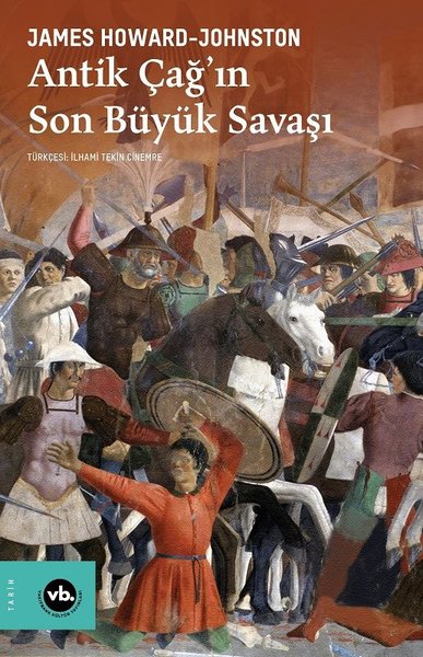 Antik Çağ'ın Son Büyük Savaşı James Howard - Johnston