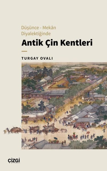 Antik Çin Kentleri - Düşünce Mekan Diyalektiğinde Turgay Ovalı