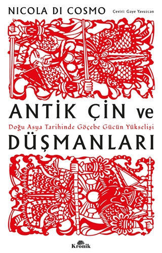 Antik Çin ve Düşmanları - Doğu Asya Tarihinde Göçebe Gücün Yükselişi N