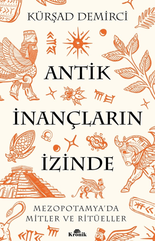 Antik İnançların İzinde - Mezopotamya'da Mitler ve Ritüeller Kürşad De