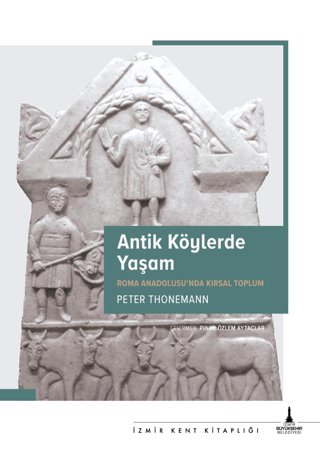 Antik Köylerde Yaşam - Roma Anadolusu'nda Kırsal Yaşam Peter Thonemann