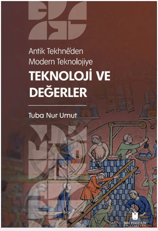 Antik Tekhne’den Modern Teknolojiye: Teknoloji ve Değerler Tuba Nur Um