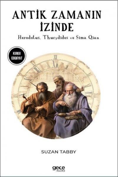 Antik Zamanın İzinde - Herodotus Thucydides ve Sima Qian Suzan Tabby