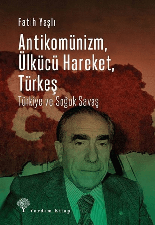 Antikomünizm Ülkücü Hareket Türkeş Fatih Yaşlı