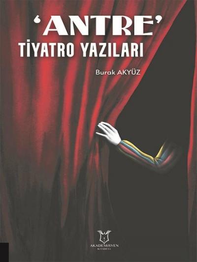 Antre - Tiyatro Yazıları Burak Akyüz