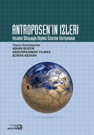 Antroposen'in İzleri - İnsanın Dünyayla İlişkisi Üzerine Tartışmalar K