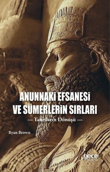 Anunnaki Efsanesi ve Sümerlerin Sırları - Tanrıların Dönüşü Ryan Brown