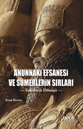 Anunnaki Efsanesi ve Sümerlerin Sırları - Tanrıların Dönüşü Ryan Brown