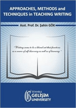 Approaches, Methods and Techniques in Teaching Writing Şahin Gök