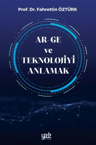 Ar-Ge ve Teknolojiyi Anlamak Fahrettin Öztürk