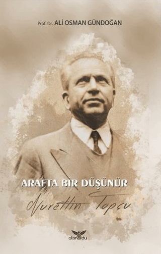 Arafta Bir Düşünür - Nurettin Topçu Ali Osman Gündoğan