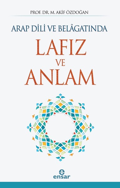 Arap Dili ve Belagatında Lafız ve Anlam M. Akif Özdoğan