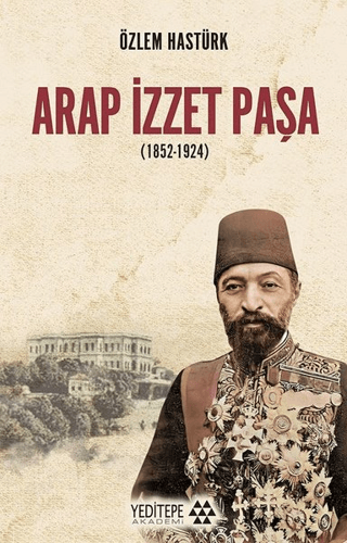 Arap İzzet Paşa (1852-1924) Özlem Hastürk