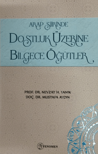 Arap Şiirinde Dostluk Üzerine Bilgece Öğütler Nevzat H. Yanık