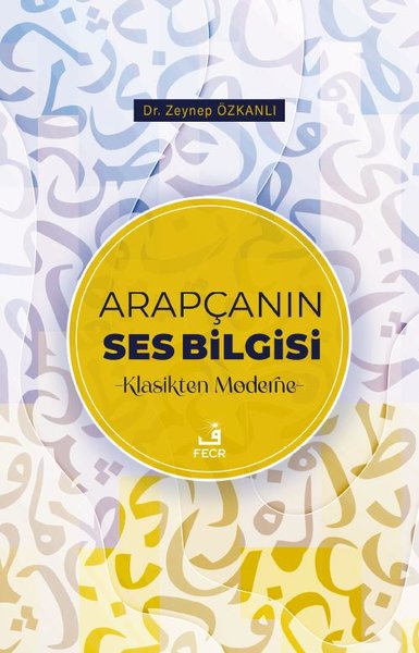 Arapçanın Ses Bilgisi - Klasikten Moderne Zeynep Özkanlı