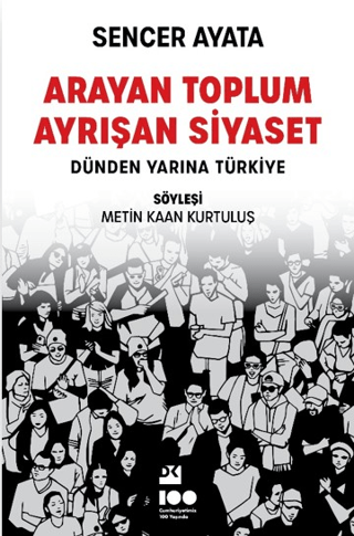 Arayan Toplum Ayrışan Siyaset: Dünden Yarına Türkiye Sencer Ayata