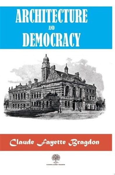 Architecture And Democracy Claude Fayette Bragdon