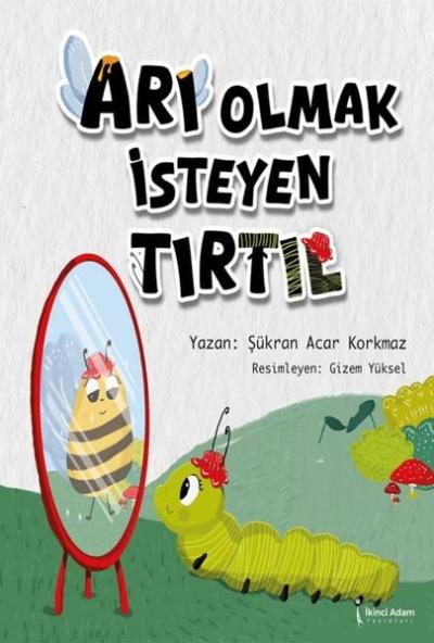 Arı Olmak İsteyen Tırtıl Şükran Acar Korkmaz