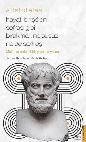 Aristoteles - Hayatı Bir Şölen Sofrası Gibi Bırakmalı, Ne Susuz Ne de 