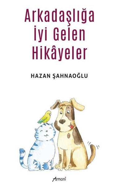 Arkadaşlığa İyi Gelen Hikayeler Hazan Şahnaoğlu