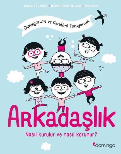 Arkadaşlık: Nasıl Kurulur ve Nasıl Korunur? Oynuyorum ve Kendimi Tanıy