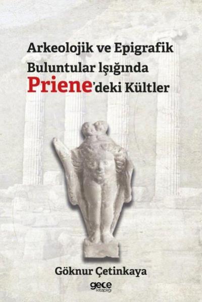 Arkeolojik ve Epigrafik Buluntular Işığında Priene'deki Kültler Göknur