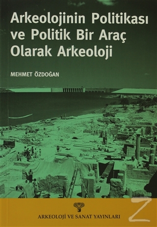 Arkeolojinin Politikası ve Politik Bir Araç olarak Arkeoloji Mehmet Öz