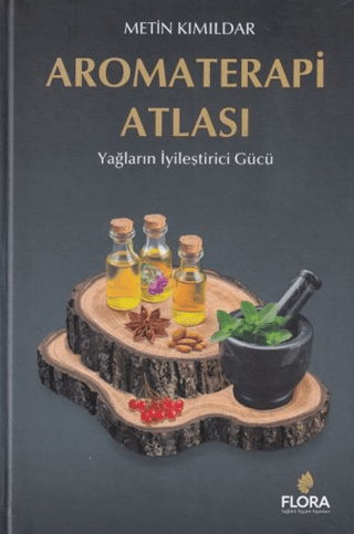 Aromaterapi Atlası - Yağların İyileştirici Gücü (Ciltli) Metin Kımılda