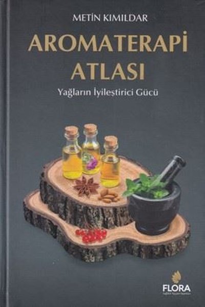 Aromaterapi Atlası - Yağların İyileştirici Gücü (Ciltli) Metin Kımılda