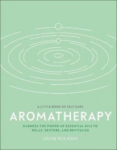 Aromatherapy : Harness the Power of Essential Oils to Relax Restore an