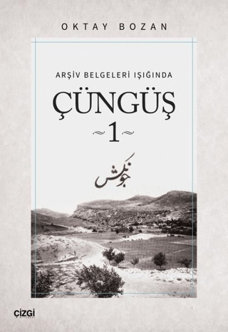 Arşiv Belgeleri Işığında - Çüngüş 1 Oktay Bozan