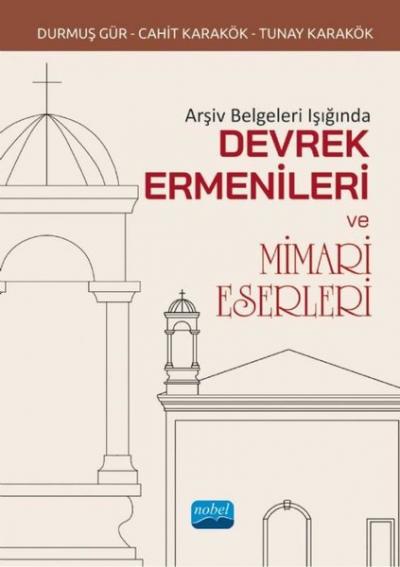 Arşiv Belgeleri Işığında Devrek Ermenileri ve Mimari Eserleri Cahit Ka