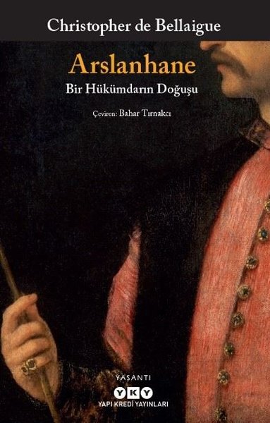 Arslanhane - Bir Hükümdarın Doğuşu Christopher De Bellaigue