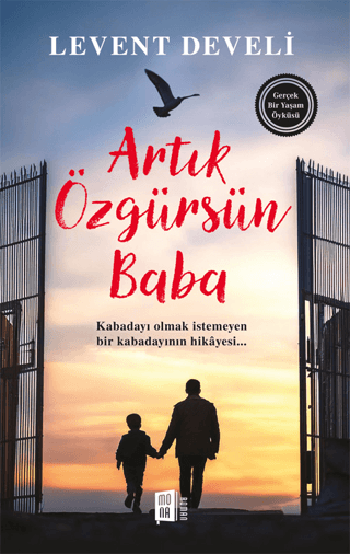 Artık Özgürsün Baba - Gerçek Bir Yaşam Öyküsü Levent Develi