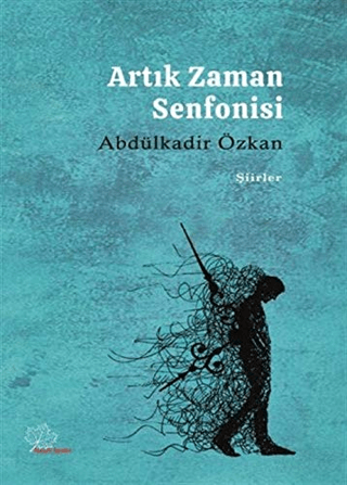 Artık Zaman Senfonisi Abdülkadir Özkan