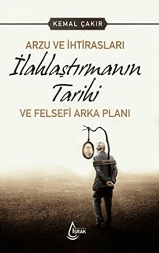 Arzu ve İhtirasları İlahlaştırmanın Tarihi ve Felsefi Arka Planı Kemal