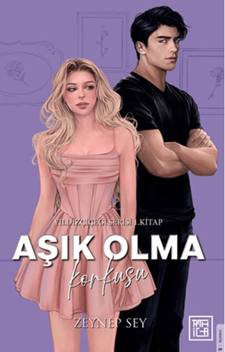 Aşık Olma Korkusu - Yıldız Çiçeği Serisi 1. Kitap (Ciltli) Zeynep Sey