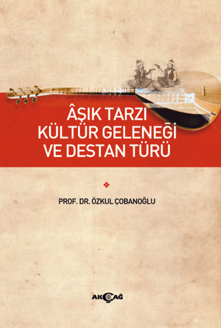 Aşık Tarzı Kültür Geleneği ve Destan Türü Özkul Çobanoğlu