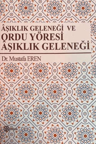 Aşıklık Geleneği ve Ordu Yöresi Aşıklık Geleneği Mustafa Eren