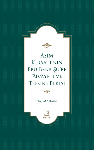 Asım Kıraatı'nın Ebu Bekr Şu'be Rivayeti ve Tefsire Etkisi Haşim Yılma