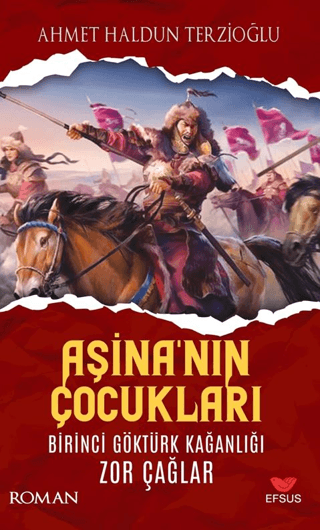 Aşina'nın Çocukları Birinci Göktürk Kağanlığı Zor Çağlar Ahmet Haldun 