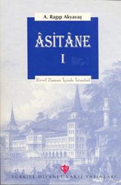 Asitane - Evvel Zaman İçinde İstanbul 1 A. Ragıp Akyavaş