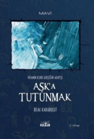 Aşk'a Tutunmak - İnsanın Kendi Gerçeğini Arayışı Bilal Karabulut