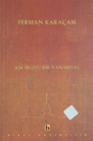 Aşk Buzlu Bir Yanardağ Ferman Karaçam