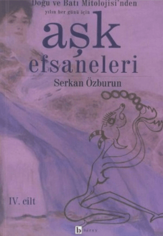 Aşk Efsaneleri 4. Cilt Doğu ve Batı Mitolojisi'nden Yılın Her Günü İçi